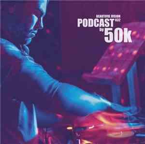 50k  - Beautiful Vision Podcast 032