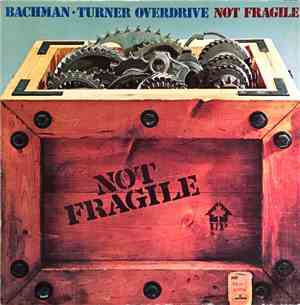 Bachman-Turner Overdrive - Not Fragile