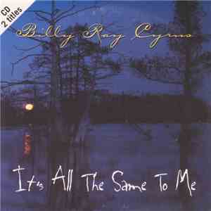 Billy Ray Cyrus - It's All The Same To Me