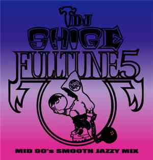 DJ Shige a.k.a. Headz3000 - Fulltune 5 (Mid 90's Smooth Jazzy Mix)