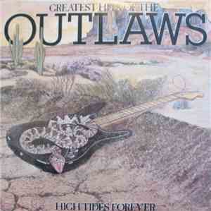 Outlaws - Greatest Hits Of The Outlaws, High Tides Forever