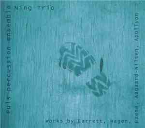 Pulse Percussion Ensemble, Ensemble Ning Trio - Works By Barrett, Hagen, Buene, Aagaard-Nilsen, Apollyn