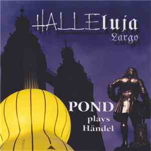 Pond - HALLEluja Largo - POND plays Händel