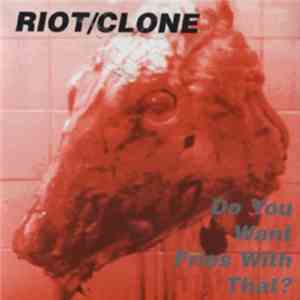 Riot/Clone - Do You Want Fries With That?
