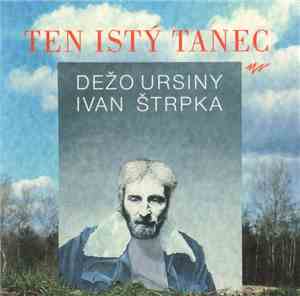 Dežo Ursiny, Ivan Štrpka - Ten Istý Tanec