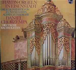 J. und M. Haydn / Albrechtsberger - Daniel Chorzempa, Deutsche Bachsolisten - Die Haydn-Orgeln In Eisenstadt (Orgelkonzert Von J. Und M. Haydn , Albrechtsberger)