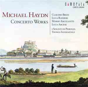 Michael Haydn, Claudio Brizi, Luca Ranieri, Mario Ancillotti, Luca Arcese, I Solisti Di Perugia, Thomas Indermühle - Concerto Works