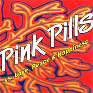 Pink Pills - Vs. Love, Peace & Happiness