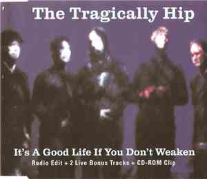 The Tragically Hip - It's A Good Life If You Don't Weaken