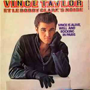 Vince Taylor Et Le Bobby Clark's Noise - Vince Is Alive, Well And Rocking In Paris