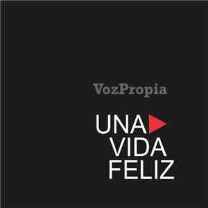 Voz Propia - Una Vida Feliz