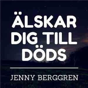 Jenny Berggren - Älskar Dig Till Döds