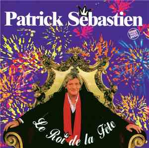 Patrick Sébastien - Le Roi De La Fête