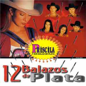 Priscila Y Sus Balas De Plata - 12 Balazos De Plata