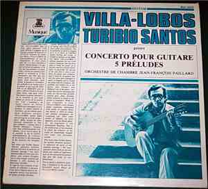 Villa-Lobos - Turibio Santos, Orchestre De Chambre Jean-François Paillard - Concerto Pour Guitare 5 Préludes - Musique N° 26