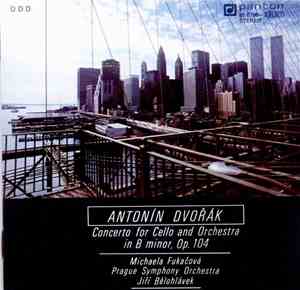 Antonín Dvořák - Michaela Fukačová, Prague Symphony Orchestra, Jiří Bělohlávek - Concerto For Cello And Orchestra In B Minor, Op. 104