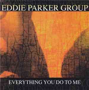 Eddie Parker Group - Everything You Do To Me