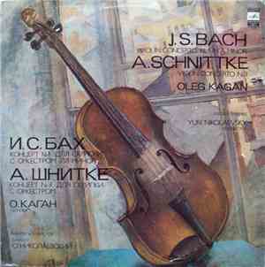 J. S. Bach / A. Schnittke - Oleg Kagan , Conductor Yuri Nikolaevsky - Violin Concerto No. 1 In A Minor / Violin Concerto No. 3