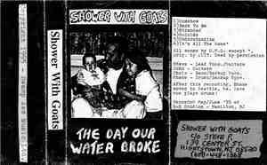 Shower With Goats - The Day Our Water Broke (Demo)