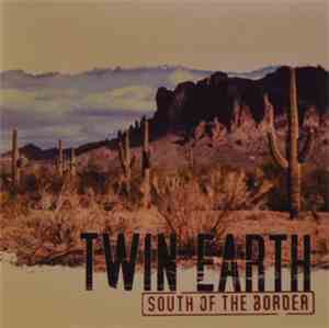 Twin Earth - South Of The Border