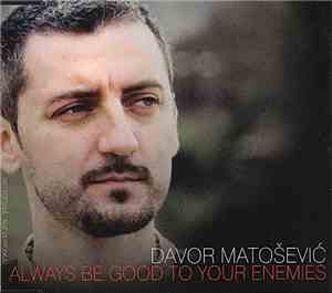 Davor Matošević - Always Be Good To Your Enemies