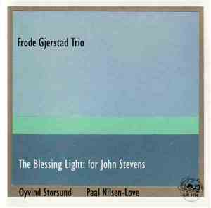 Frode Gjerstad Trio - The Blessing Light: For John Stevens