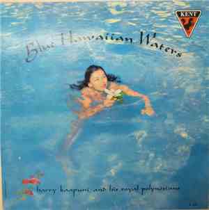 Harry Kaapuni And His Royal Polynesians - Blue Hawaiian Waters