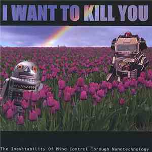 I Want To Kill You - The Inevitability Of Mind Control Through Nanotechnology