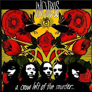 Incubus  - A Crow Left Of The Murder...