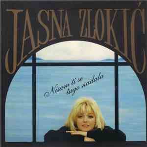 Jasna Zlokić - Nisam Ti Se Tugo Nadala