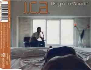 J.C.A. - I Begin To Wonder