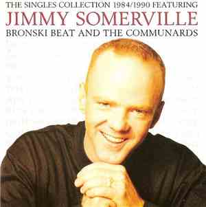 Jimmy Somerville Featuring Bronski Beat And The Communards - The Singles Collection 1984/1990