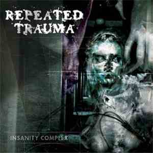 Repeated Trauma - Insanity Complex