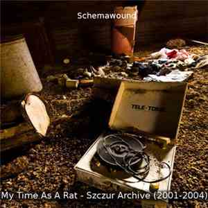 Schemawound - My Time As A Rat - Szczur Archive (2001​-​2004)