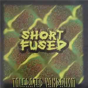 Short Fused - Tolerated Vandalism