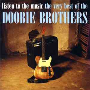The Doobie Brothers - Listen To The Music: The Very Best Of The Doobie Brothers
