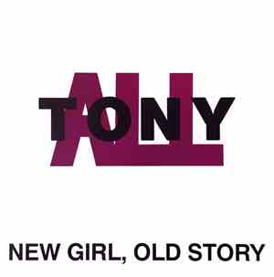 Tony All - New Girl, Old Story