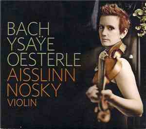 Aisslinn Nosky - Bach Ysaÿe Oesterle