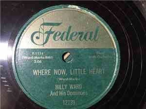 Billy Ward And His Dominoes - Where Now, Little Heart / You Can't Keep A Good Man Down