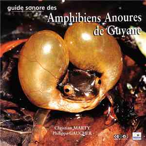 Christian Marty / Philippe Gaucher - Guide Sonore Des Amphibiens Anoures De Guyane / Sound Guide To The Tailless Amphibians Of French Guiana