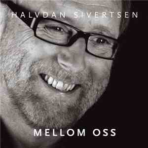 Halvdan Sivertsen - Mellom Oss