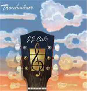 J.J. Cale - Troubadour
