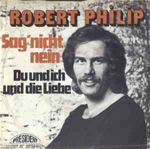Robert Philip - Sag' Nicht Nein