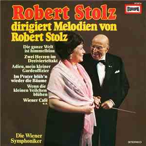 Robert Stolz, Die Wiener Symphoniker - Robert Stolz Dirigiert Melodien Von Robert Stolz