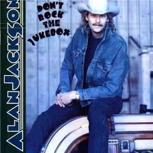 Alan Jackson  - Don't Rock The Jukebox
