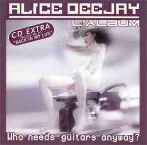 Alice Deejay - Who Needs Guitars Anyway?