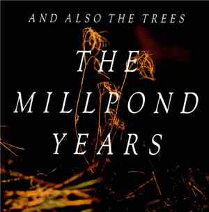 And Also The Trees - The Millpond Years