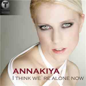Annakiya - I Think We're Alone Now