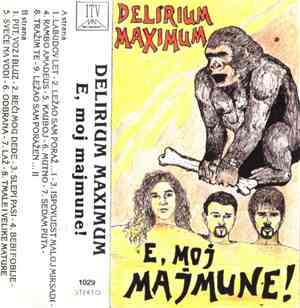 Delirium Maximum - E, Moj Majmune!