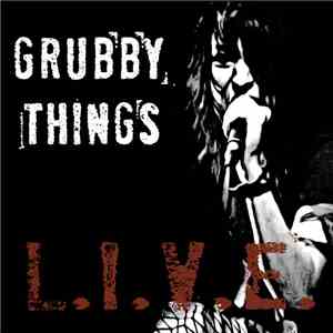 Grubby Things - L.I.V.E.